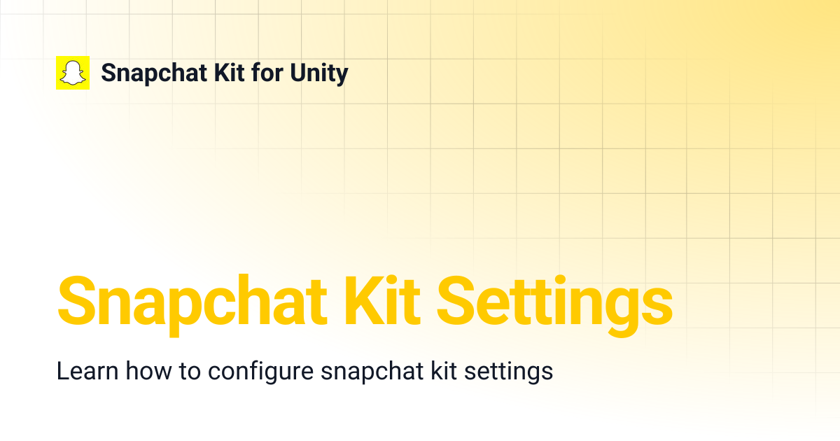 Snapchat Kit Settings | Snapchat Kit for Unity